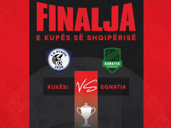 Kukësi dhe Egnatia, në finalen e Kupës së Shqipërisë