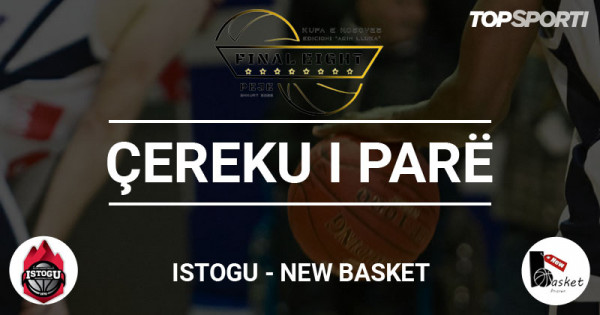 Istogu - New Basket, mbyllet çereku i parë