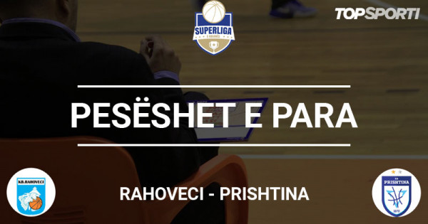 Pesëshet e para: Rahoveci - Prishtina